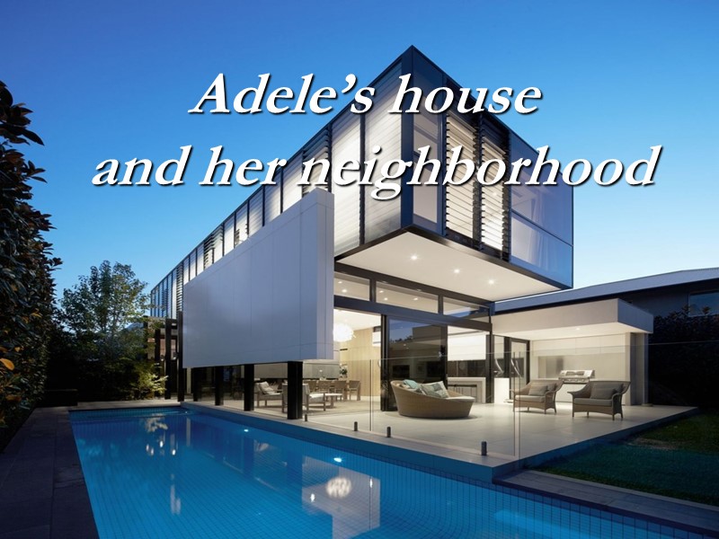 Adele’s house  and her neighborhood